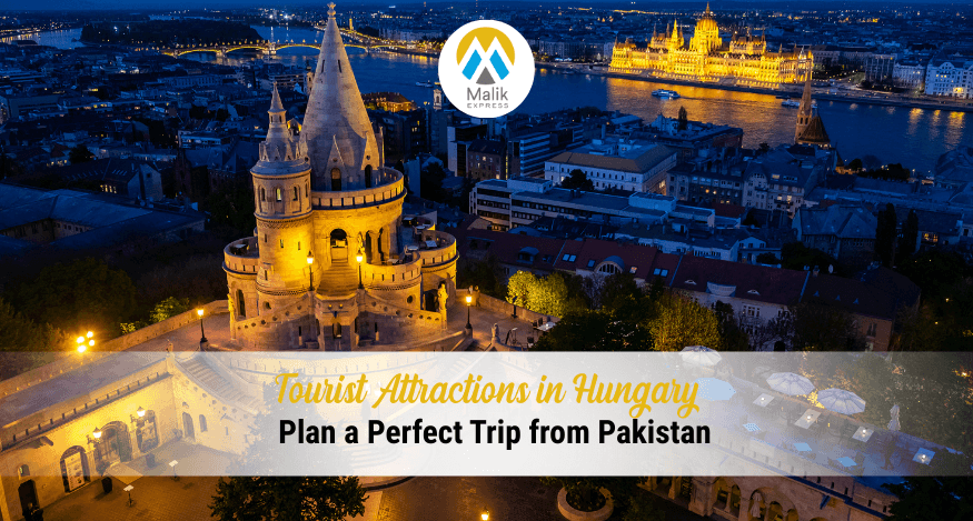 Top Tourist Attractions in Hungary: 2025 Travel Guide For Visitors From Pakistan